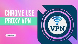 chrome use proxy vpn